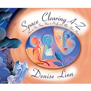 Space Clearing A-Z: How to Use Feng Shui to Purify and Bless Your Home