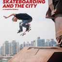 Skateboarding and the City: A Complete History