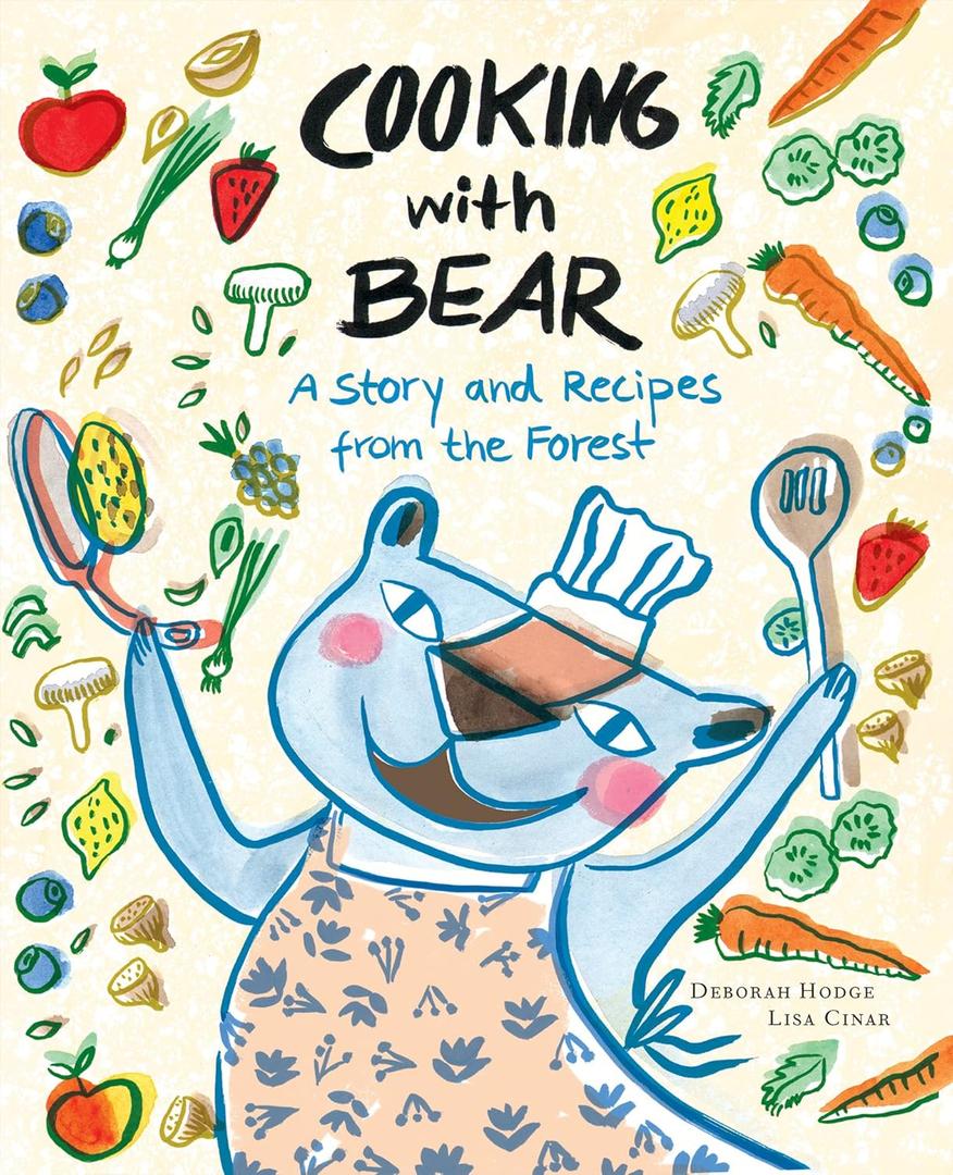 Cooking with Bear: A Story and Recipes from the Forest Cooking with Bear: A Story and Recipes from the Forest
