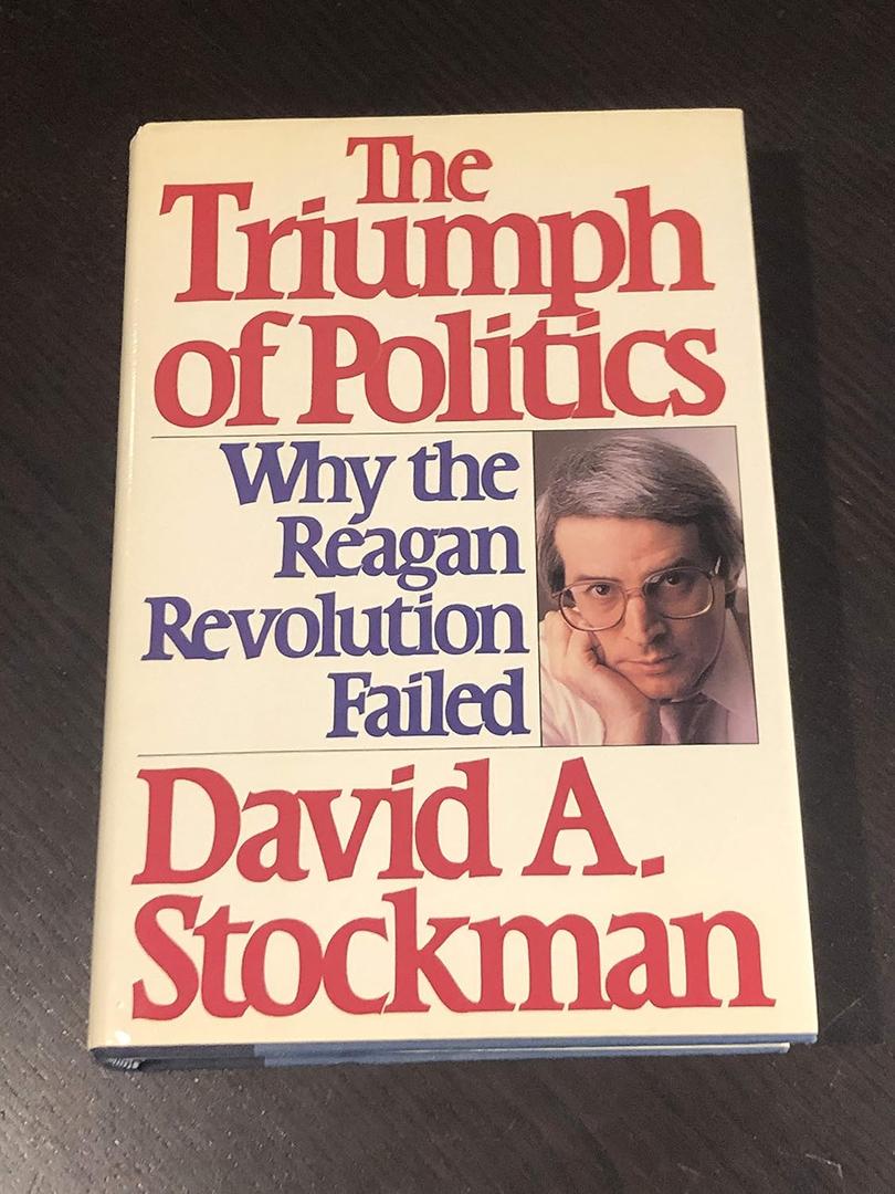 The Triumph of Politics: Why the Reagan Revolution Failed