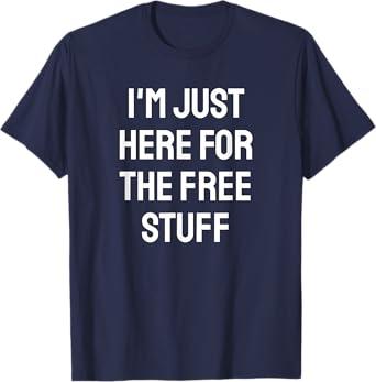 I'm just here for the free stuff - funny saying T-Shirt Size XL, Navy Blue