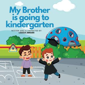 My Brother Is Going to Kindergarten: A Story about Managing Social Emotional Development, and Attachment Issues with Fun Interactive Worksheets, Paperback