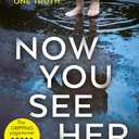 Now You See Her: The compulsive thriller you need to read