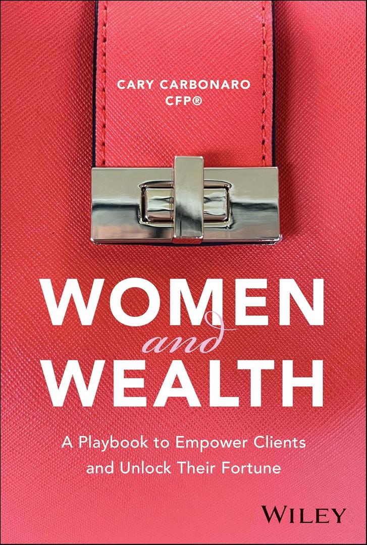 Women and Wealth: A Playbook to Empower Clients and Unlock Their Fortune, Paperback