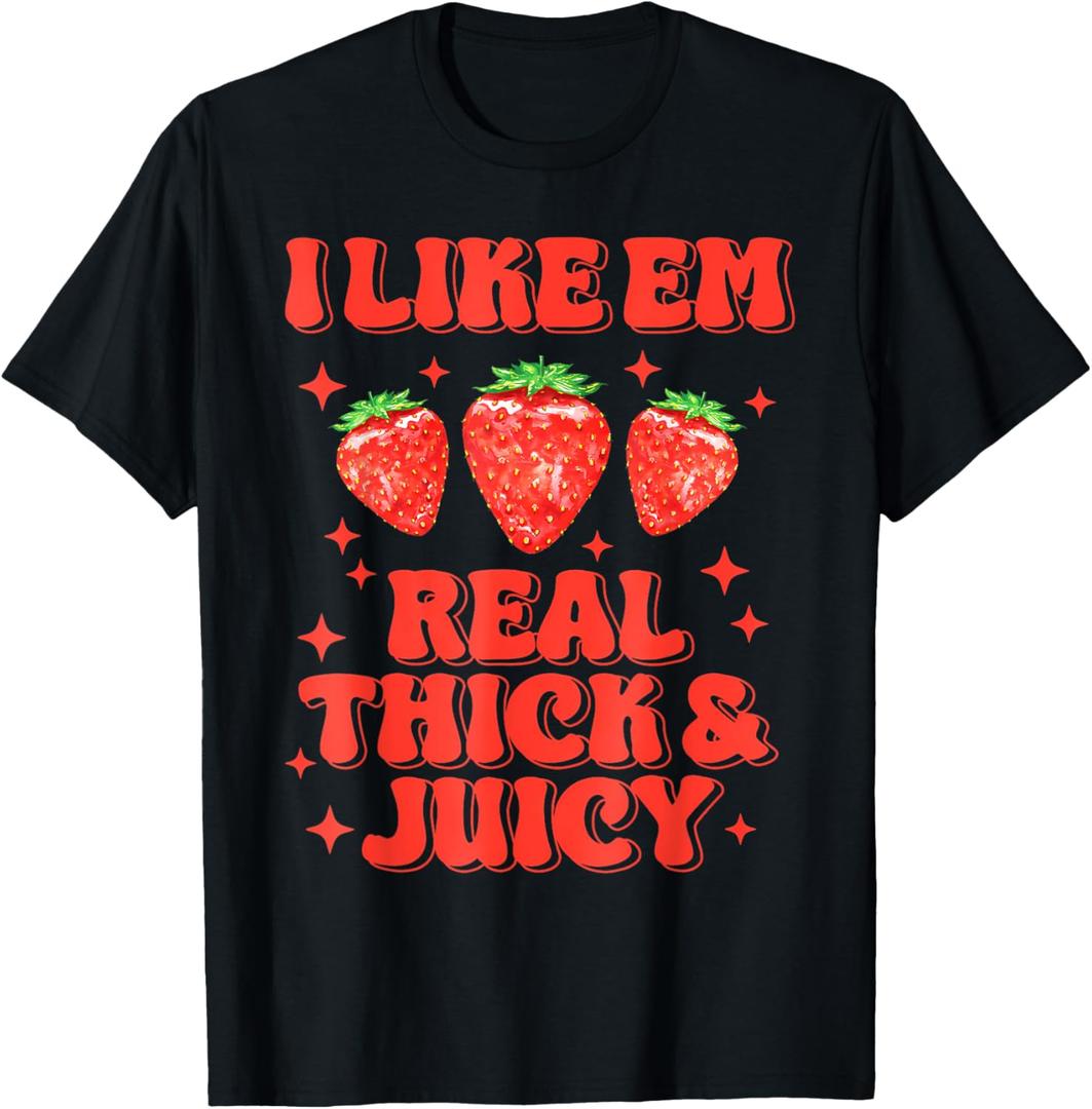 I Like Em Real Thick and Juicy Funny Strawberry Festival T-Shirt, Size Medium