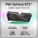 PNY NVIDIA GeForce RTX 5080 Slim Dual-Fan, Dual-Slot OC Graphics Card (16GB GDDR7, SFF-Ready, 256-bit, Boost Speed: 2730 MHz, PCIe 5.0, HDMI/DP 2.1, NVIDIA Blackwell Architecture, DLSS 4.5)