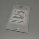 Listen, Learn, Love: How to Dramatically Improve Your Relationships in 30 Days or Less!