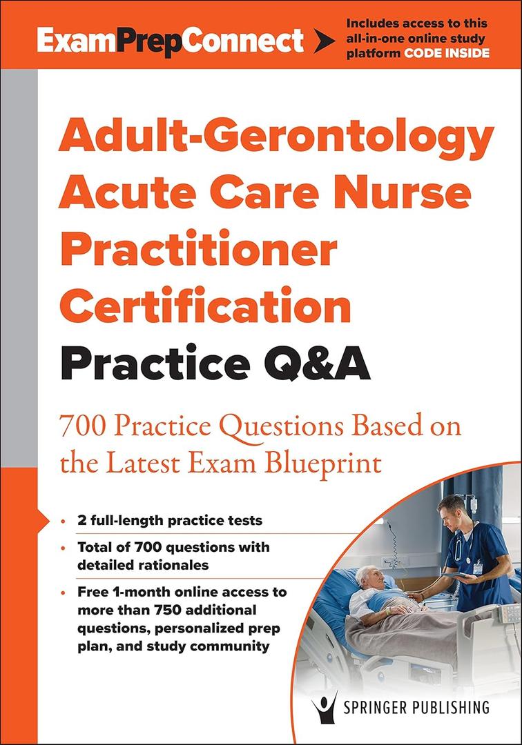 Adult-Gerontology Acute Care Nurse Practitioner Certification Practice Q&A: 700 Practice Questions Based on the Latest Exam Blueprint, Paperback