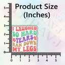 3Pcs I Laughed So Hard Tears Ran Down My Legs Funny Quotes Vinyl Stickers Durable for Laptops Water Bottles Phones Tumblers Notebooks Cars Mugs Size 2.8 x 3 Inch