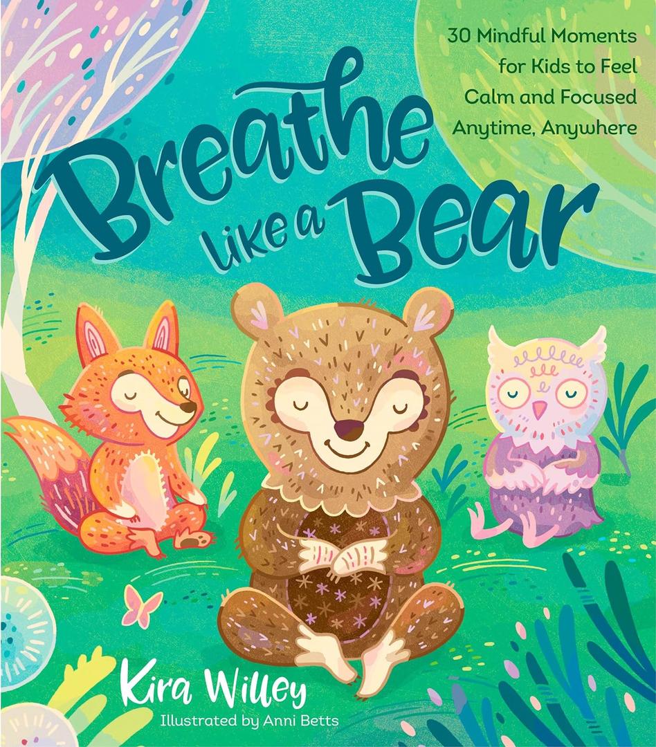 Breathe Like a Bear: 30 Mindful Moments for Kids to Feel Calm and Focused Anytime, Anywhere, Paperback