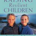 Raising Resilient Children : Fostering Strength, Hope, and Optimism in Your Child
