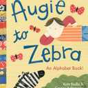 Augie to Zebra: An Alphabet Book!