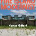 Fire Island Modernist: Horace Gifford and the Architecture of Seduction: Expanded Edition