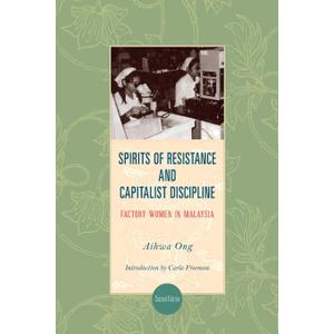 Spirits of Resistance and Capitalist Discipline: Factory Women in Malaysia (Anthropology of Work)