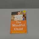 The Mindful Child: How to Help Your Kid Manage Stress and Become Happier, Kinder, and More Compassionate (Book)