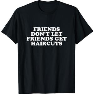 Friends Don't Let Friends Get Haircuts T-Shirt