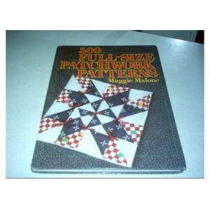 500 Full-Size Patchwork Patterns, by Maggie Malone (Author)