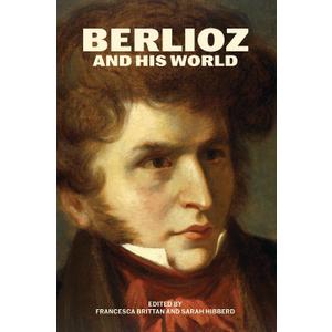 Berlioz and His World (The Bard Music Festival)