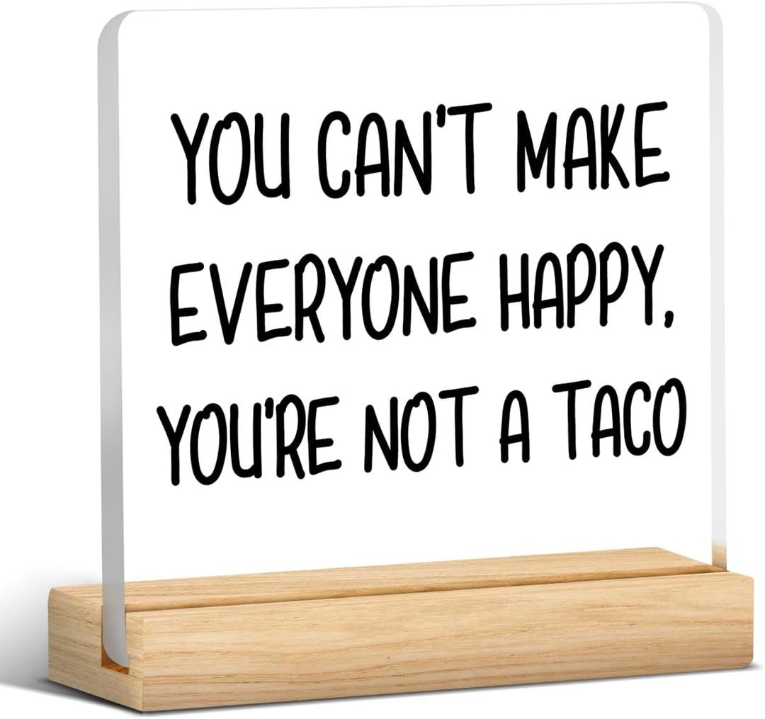 Taco Decorations Positive Gifts You Can't Make Everyone Happy You're Not a Taco Acrylic Plaque Sign With Wooden Stand Inspirational Office Decor for Home Kitchen