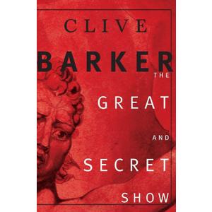 The Great and Secret Show: The First Book of the Art, by Clive Barker (Author)