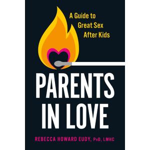 Parents in Love: A Guide to Great Sex After Kids, Paperback