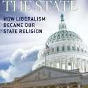 Worshipping the State: How Liberalism Became Our State Religion