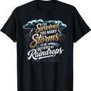 I've Survived Too Many Storms To Be Bothered By Raindrops T-Shirt 2XL
