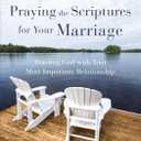 Praying the Scriptures for Your Marriage: Trusting God with Your Most Important Relationship