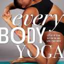 Every Body Yoga: Let Go of Fear, Get On the Mat, Love Your Body.