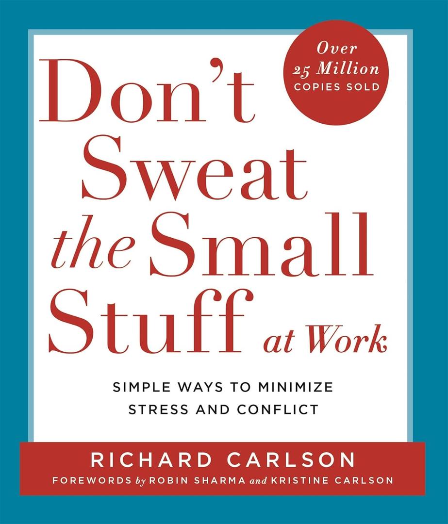 Don't Sweat the Small Stuff at Work: Simple ways to Keep the Little Things from Overtaking Your Life