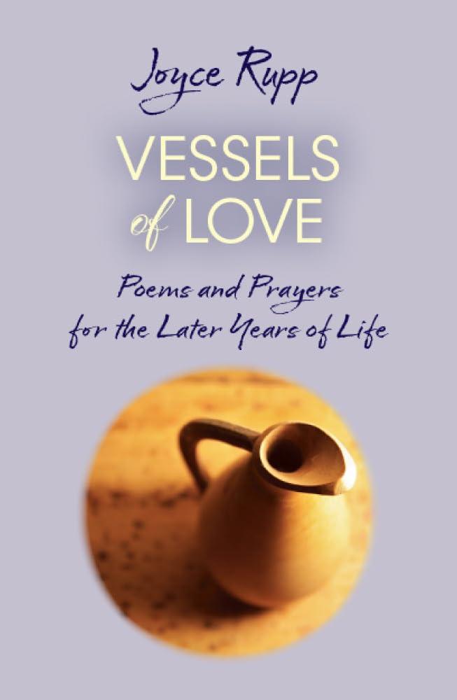Vessels of Love: Prayers and Poems for the Later Years of Life Book