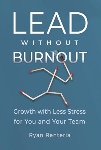 Lead without Burnout: Growth with Less Stress for You and Your Team, Pack 2