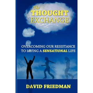 The Thought Exchange: Overcoming Our Resistance To Living A Sensational Life