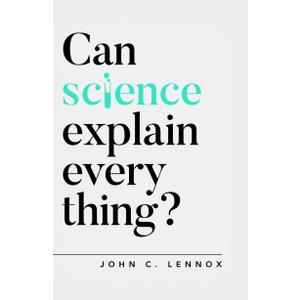 Can Science Explain Everything? (Oxford Apologetics), by John Lennox (Author)