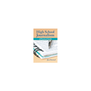 High School Journalism: A Practical Guide, Paperback