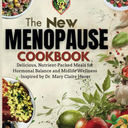 The new menopause cookbook: Delicious, nutrient-packed meals for hormonal balance and midlife wellness-inspired by Dr. Mary Claire Haver