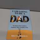 I Am Going to be a Dad: The Modern Man's Guide to Pregnancy, Birth, and Baby's First Year, Paperback