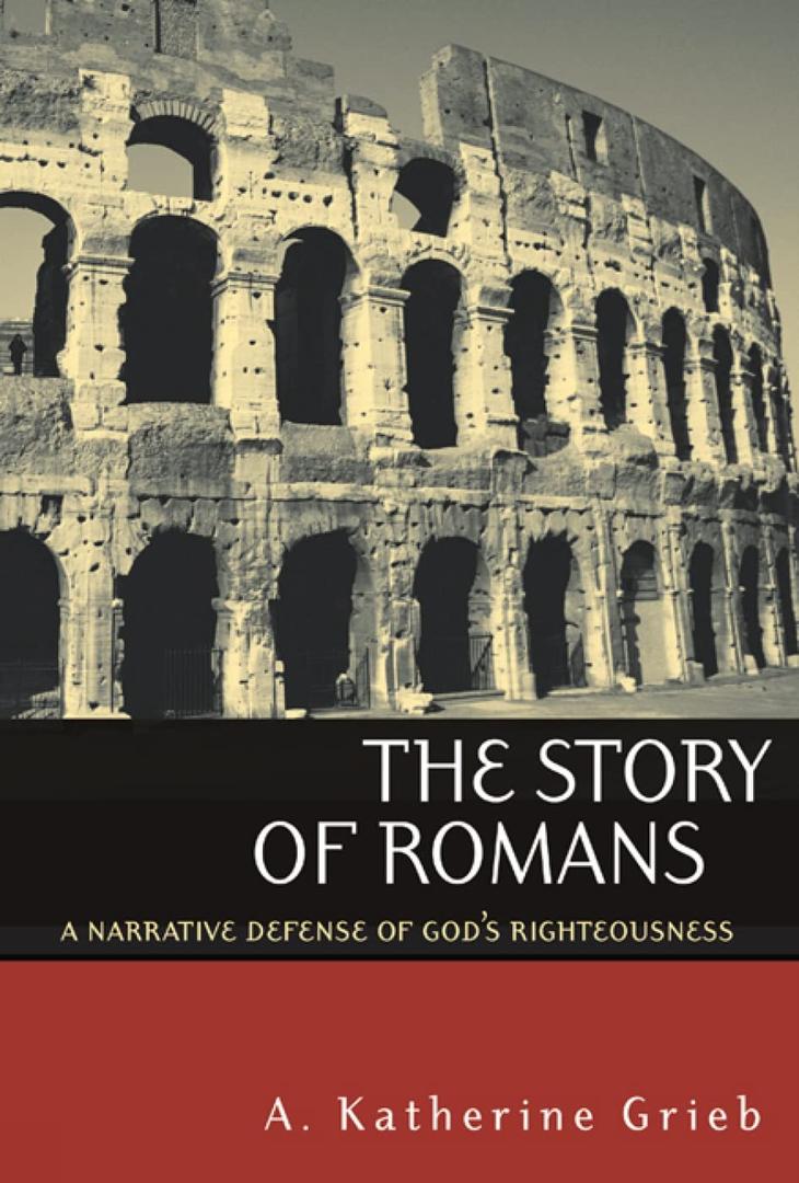 The Story of Romans: A Narrative Defense of God's Righteousness