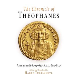 The Chronicle of Theophanes: Anni mundi 6095-6305 (A.D. 602-813) (The Middle Ages Series) The Chronicle of Theophanes: Anni mundi 6095-6305 (A.D. 602-813) (The Middle Ages Series)
