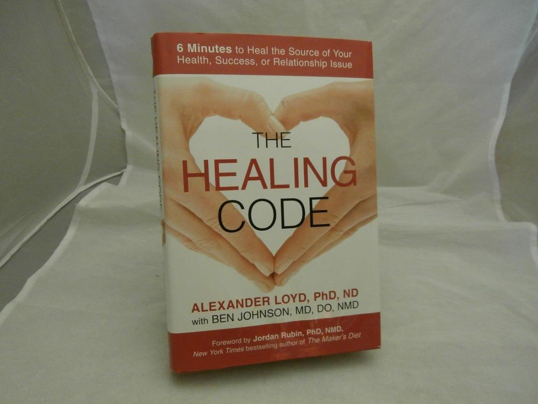 The Healing Code: 6 Minutes to Heal the Source of Your Health, Success, or Relationship Issue