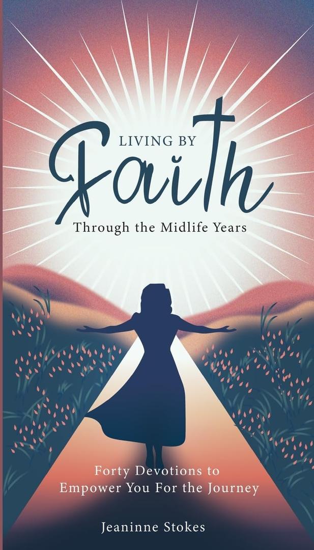 Living by faith through the midlife years: Forty Devotions to Empower you for the journey, Book