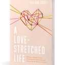 A Love-Stretched Life: Stories on Wrangling Hope, Embracing the Unexpected, and Discovering the Meaning of Family