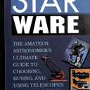Philip S. Harrington
Star Ware: The Amateur Astronomer's Ultimate Guide to Choosing, Buying, and Using Telescopes and Accessories