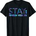 Stay Tomorrow Needs You Suicide Prevention Awareness Week T-Shirt