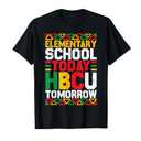 Elementary School Today HBCU Tomorrow Black History Month T-Shirt XS