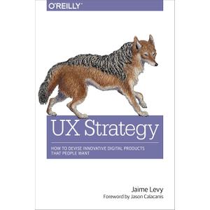 UX Strategy: How to Devise Innovative Digital Products that People Want