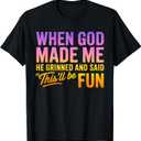 When God Made Me He Grinned and Said This'll Be Fun Humor T-Shirt, XL