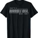 Have Always Fun? That's a Horrible Idea, What Time? T-Shirt, XXL
