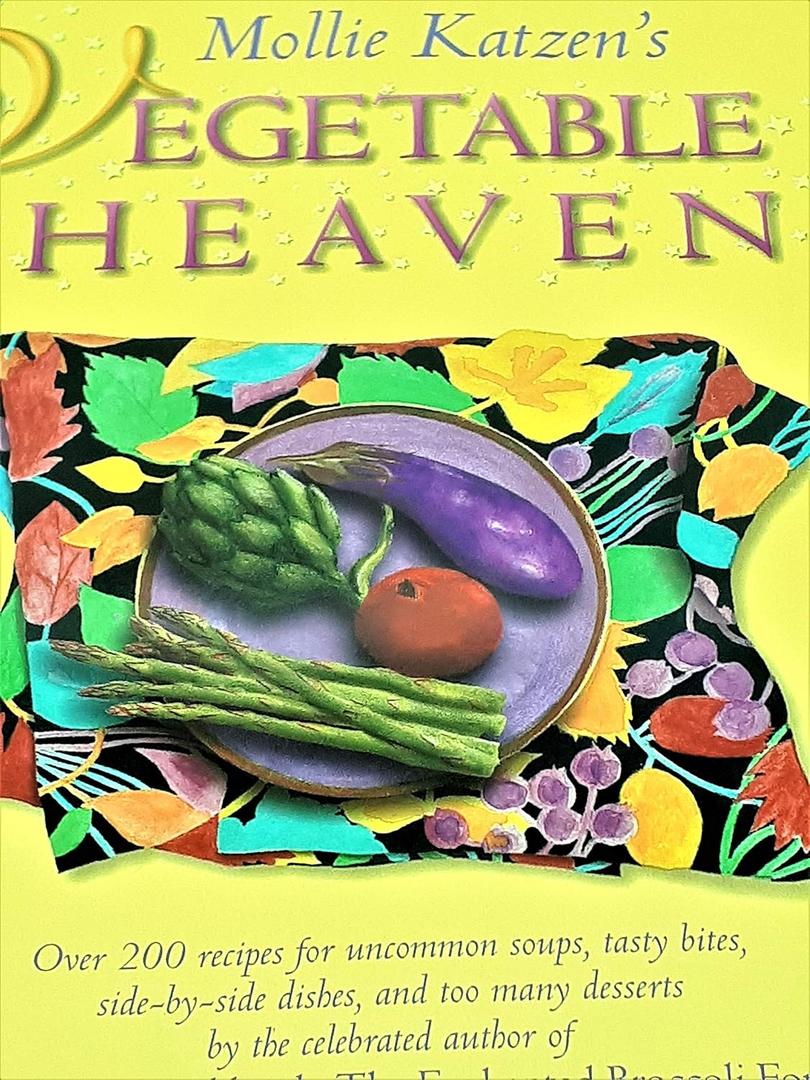 Mollie Katzen's Vegetable Heaven: Over 200 Recipes for Uncommon Soups, Tasty Bites, Side Dishes, and Too Many Desserts Mollie Katzen's Vegetable Heaven: Over 200 Recipes for Uncommon Soups, Tasty Bites, Side Dishes, and Too Many Desserts