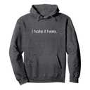 I Hate It Here Pullover Hoodie Medium